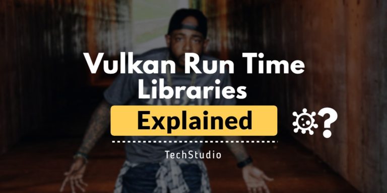 What is Vulkan Run Time Libraries & Do We Actually Need it?